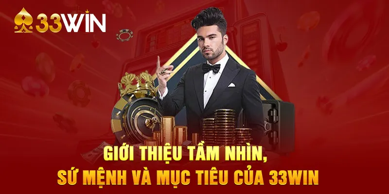 Tầm nhìn sứ mệnh nhà cái 33WIN sau khi có giấy phép